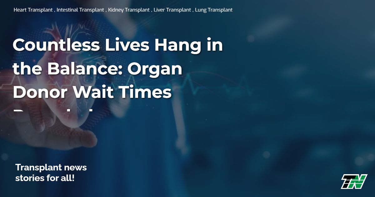 Countless Lives Hang in the Balance: Organ Donor Wait Times Revealed