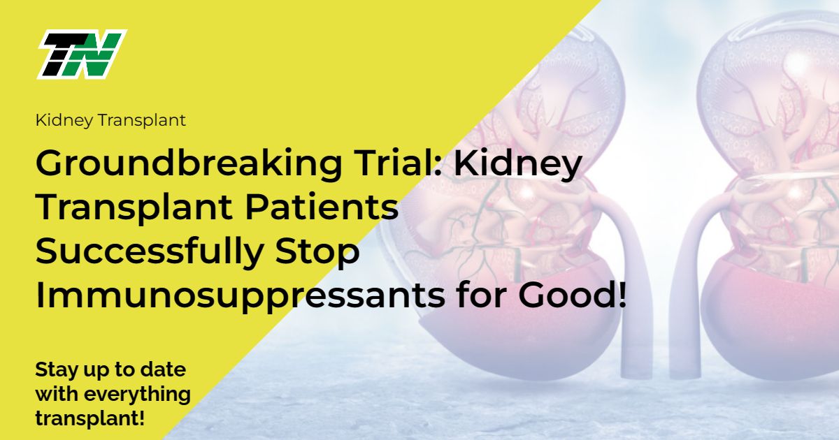 Groundbreaking Trial: Kidney Transplant Patients Successfully Stop Immunosuppressants For Good!
