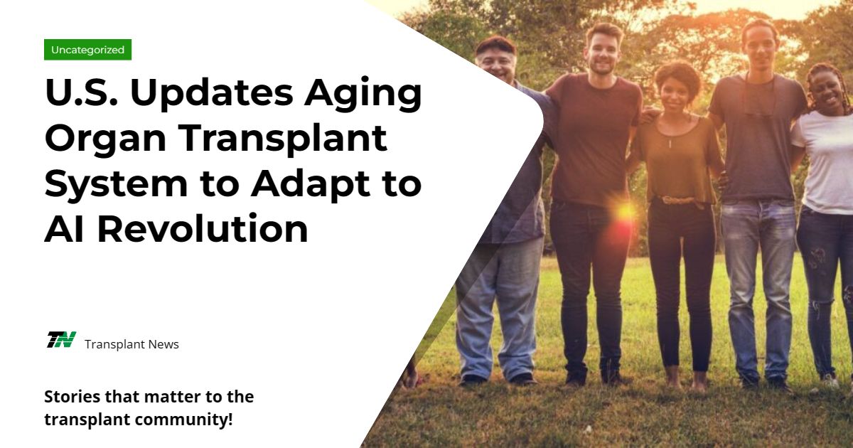 U.S. Updates Aging Organ Transplant System to Adapt to AI Revolution