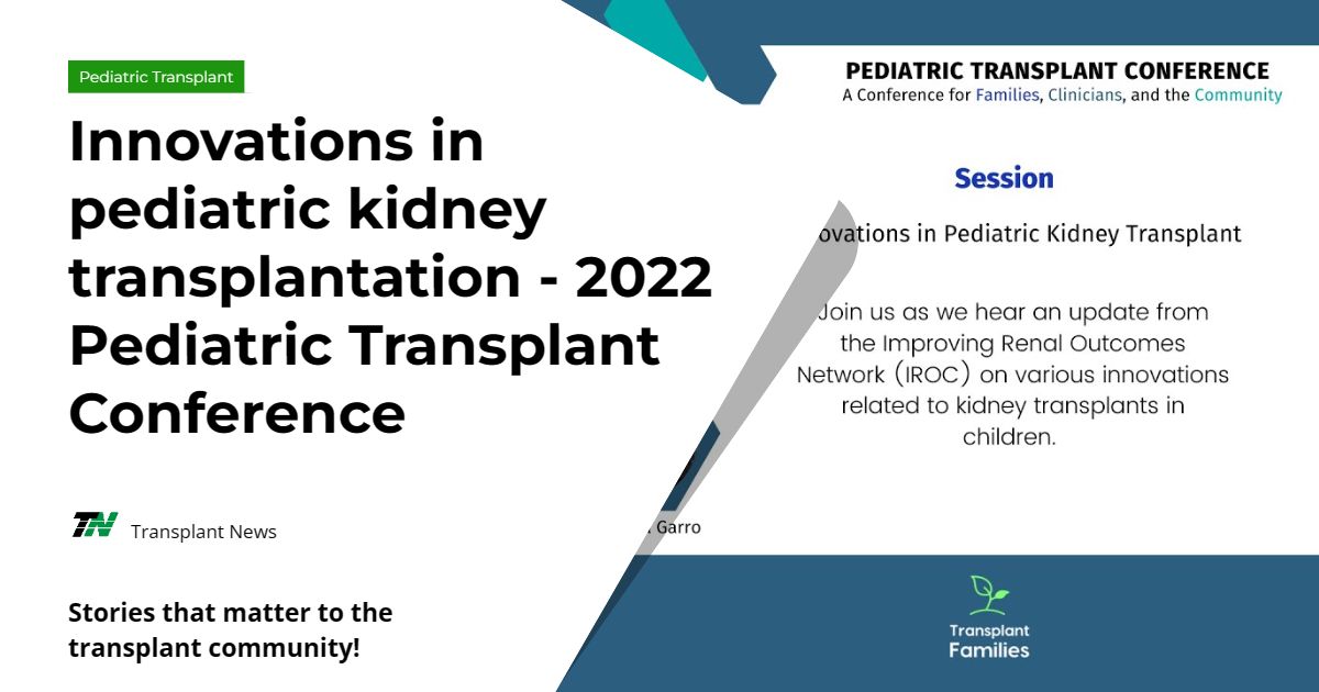 Innovations In Pediatric Kidney Transplantation – 2022 Pediatric Transplant Conference