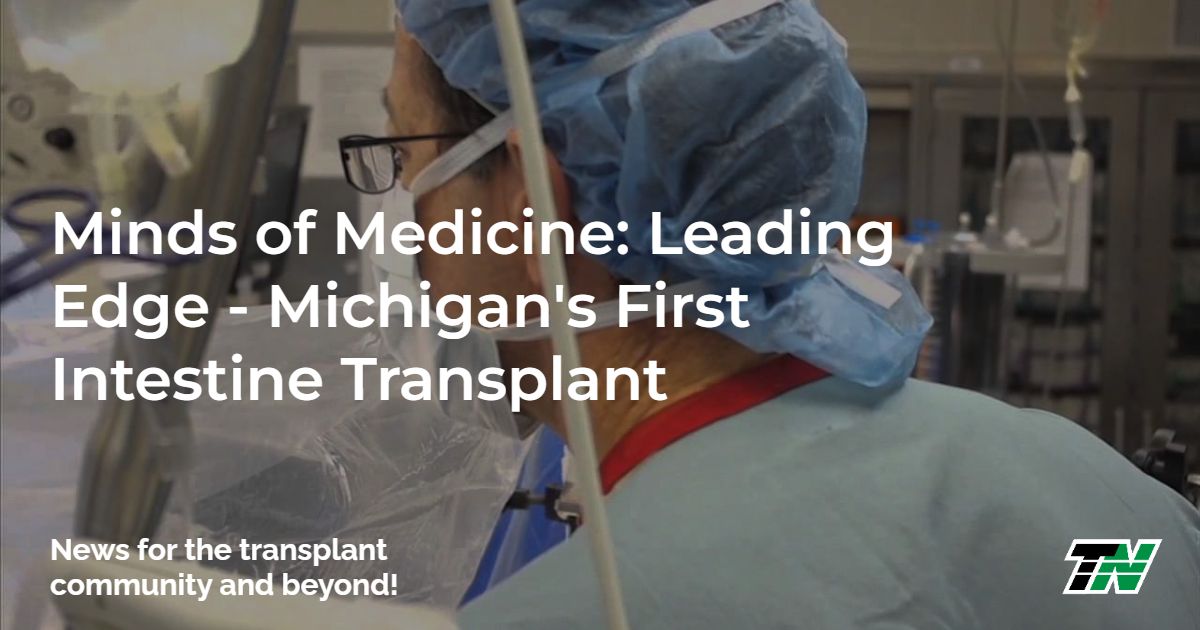 Minds Of Medicine: Leading Edge – Michigan’S First Intestine Transplant