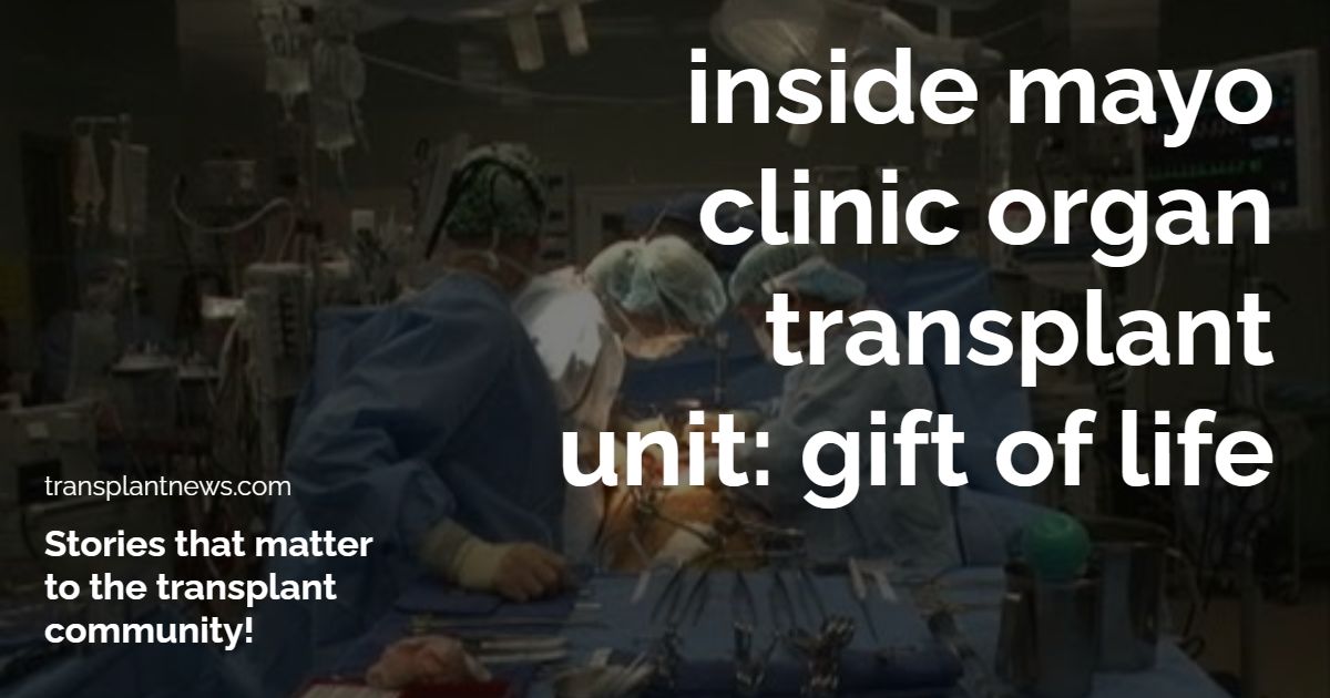 Inside Mayo Clinic Organ Transplant Unit: Gift Of Life