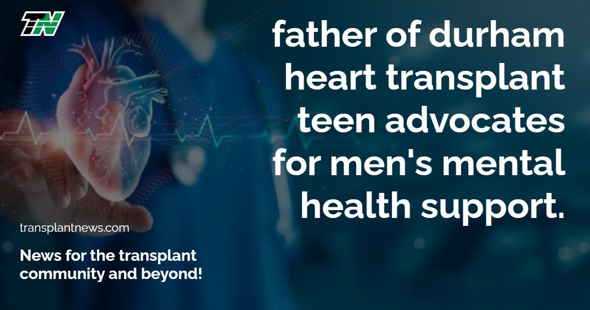 Father of Durham heart transplant teen advocates for men’s mental health support.