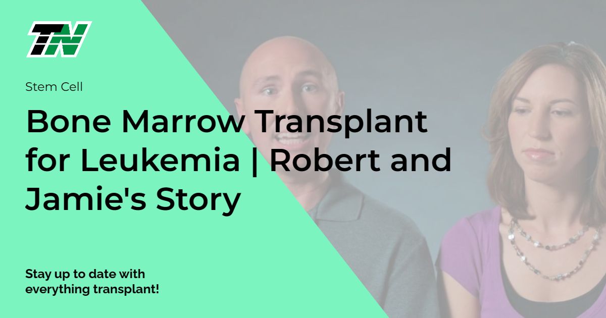 Bone Marrow Transplant for Leukemia | Robert and Jamie’s Story