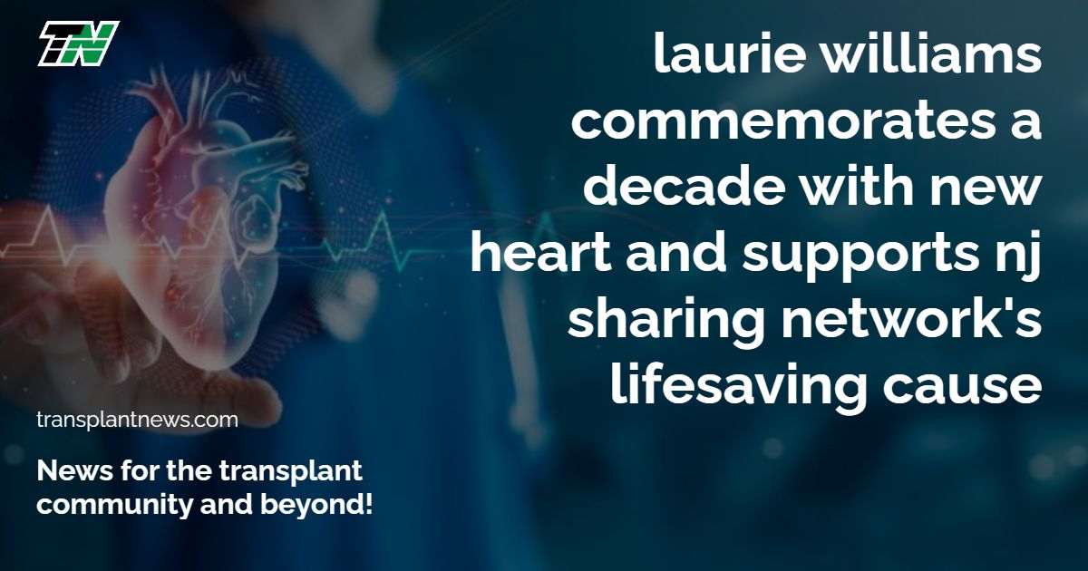 Laurie Williams Commemorates a Decade with New Heart and Supports NJ Sharing Network’s Lifesaving Cause