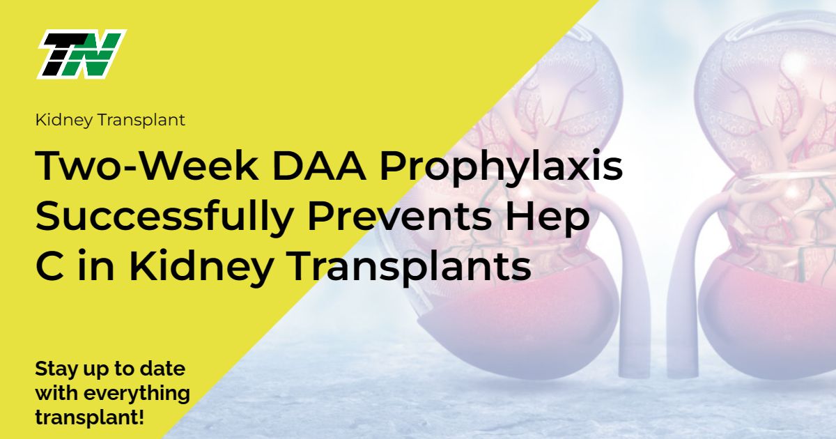 Two-Week DAA Prophylaxis Successfully Prevents Hep C in Kidney Transplants