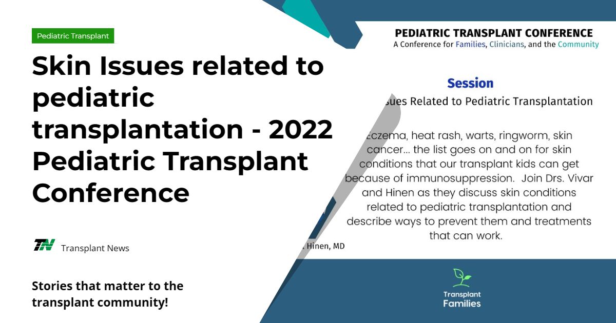 Skin Issues related to pediatric transplantation  – 2022 Pediatric Transplant Conference