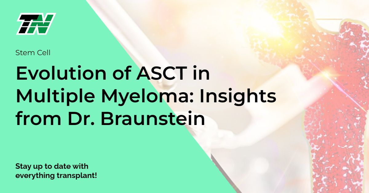Evolution of ASCT in Multiple Myeloma: Insights from Dr. Braunstein