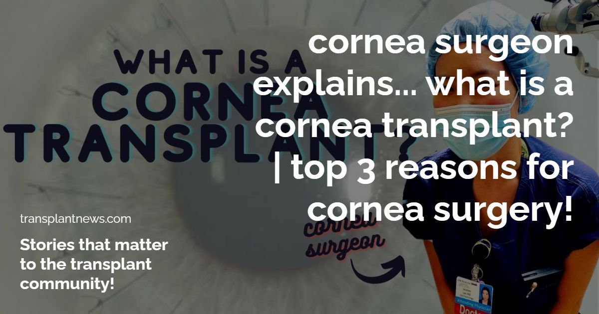 Cornea Surgeon Explains… What is a Cornea Transplant? | Top 3 Reasons For Cornea Surgery!