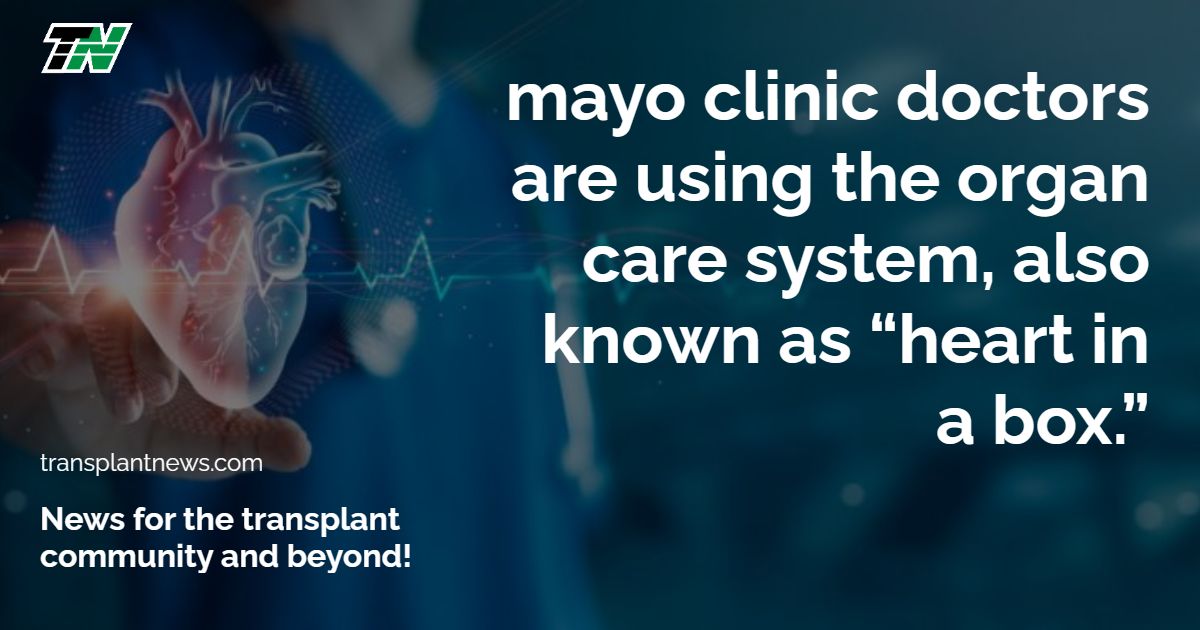 Mayo Clinic doctors are using the Organ Care System, also known as “heart in a box.”