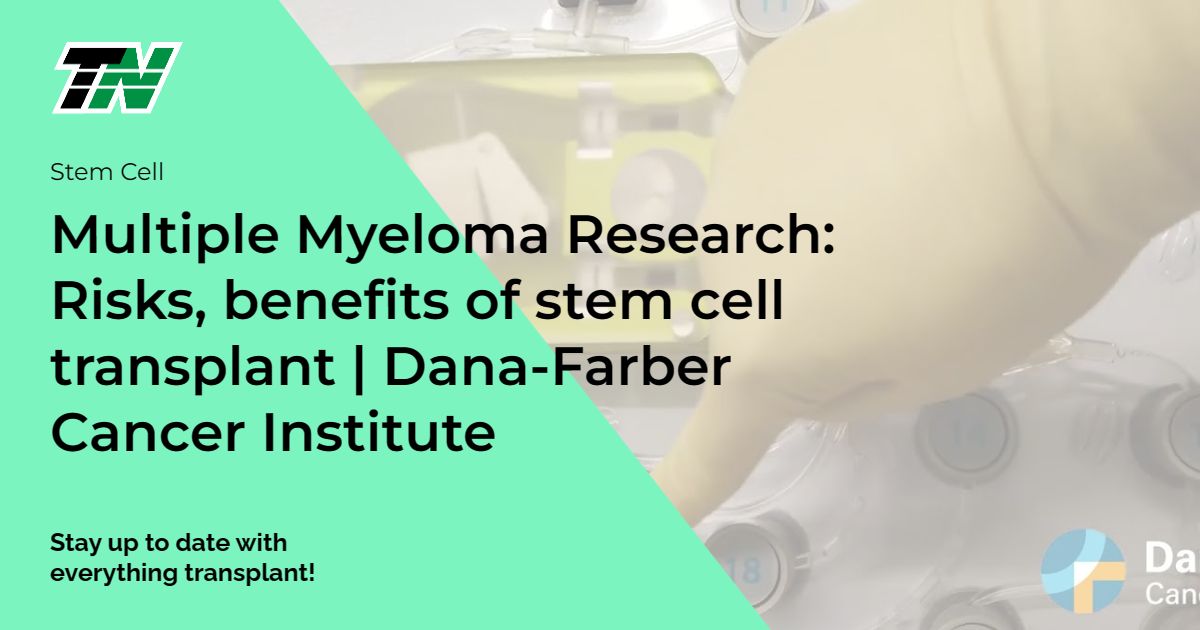 Multiple Myeloma Research: Risks, benefits of stem cell transplant | Dana-Farber Cancer Institute