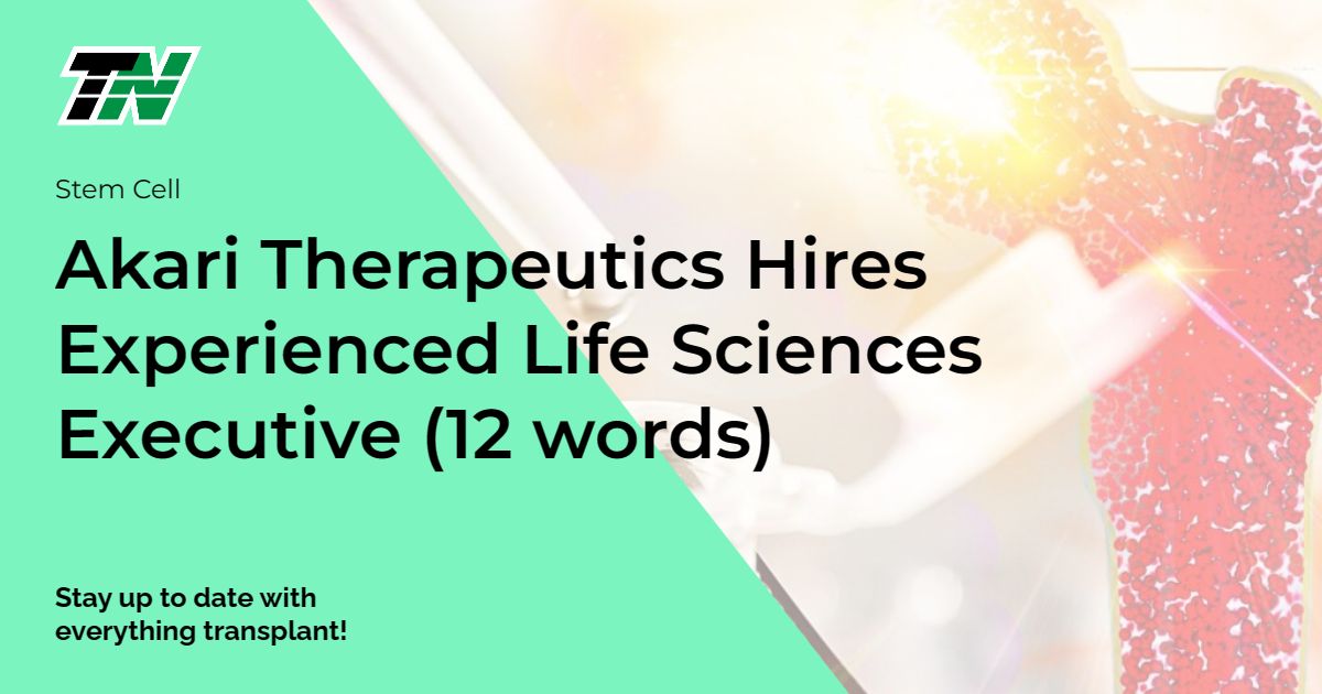 Akari Therapeutics Hires Experienced Life Sciences Executive (12 words)