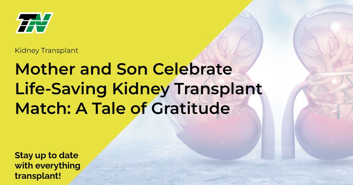 Mother and Son Celebrate Life-Saving Kidney Transplant Match: A Tale of Gratitude