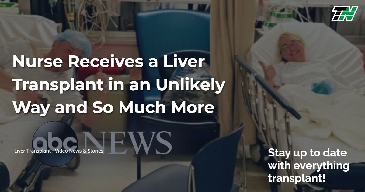 Nurse Receives a Liver Transplant in an Unlikely Way and So Much More