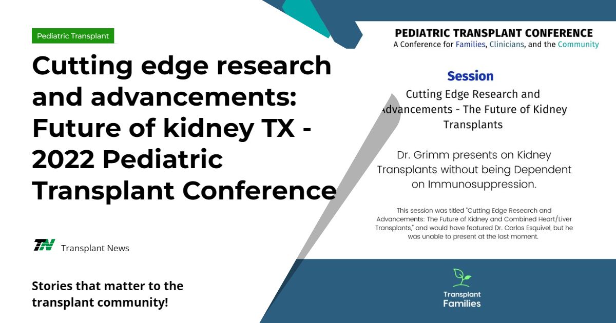 Cutting edge research and advancements: Future of kidney TX – 2022 Pediatric Transplant Conference