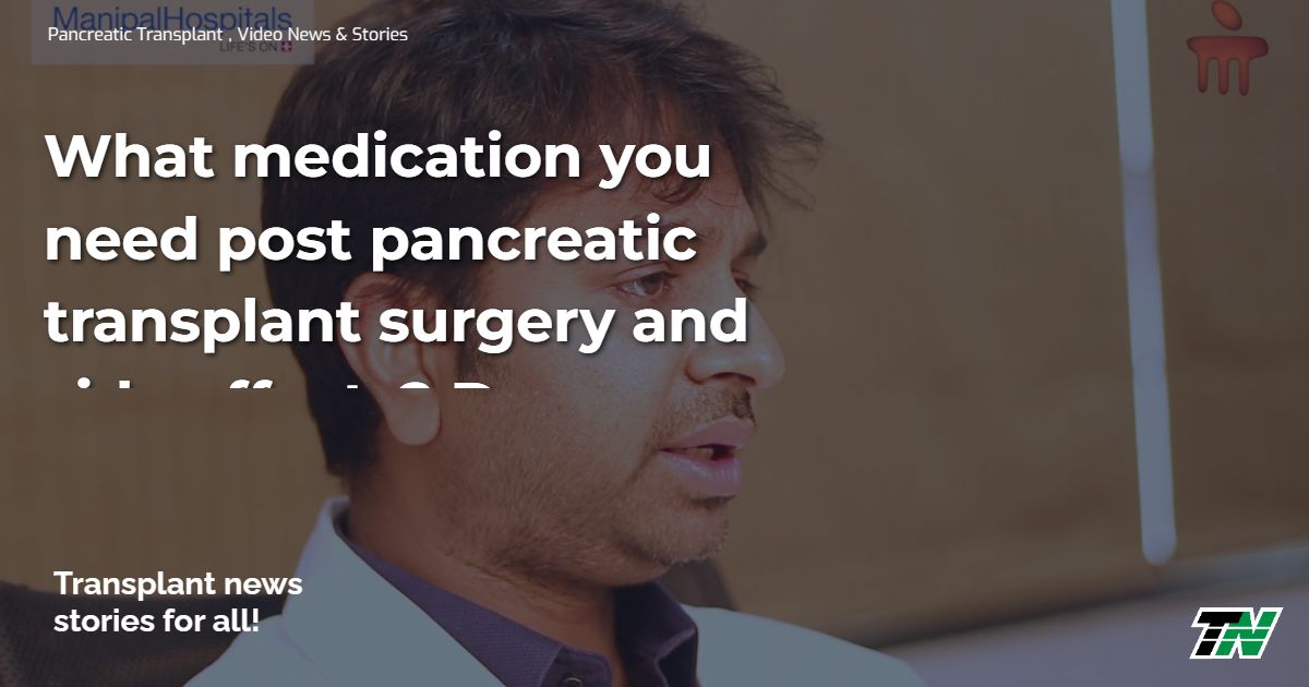What medication you need post pancreatic transplant surgery and side effects? Dr. Goutham