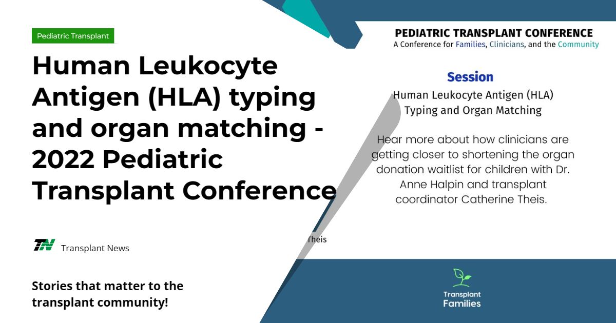 Human Leukocyte Antigen (HLA) typing and organ matching – 2022 Pediatric Transplant Conference
