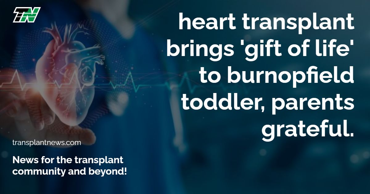 Heart transplant brings ‘gift of life’ to Burnopfield toddler, parents grateful.
