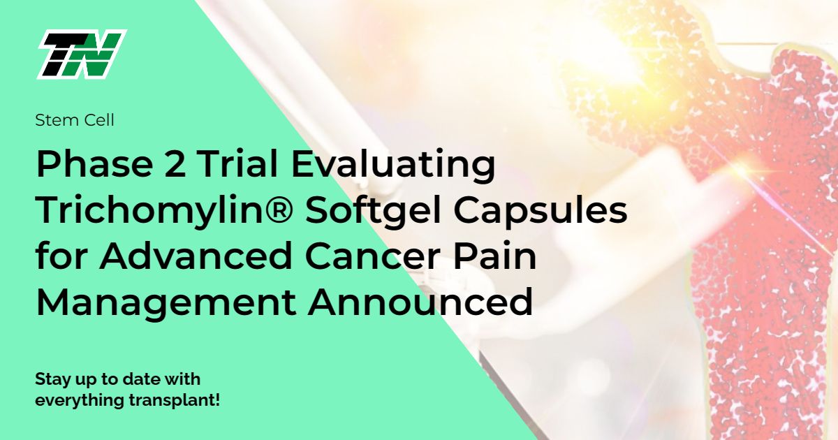 Phase 2 Trial Evaluating Trichomylin® Softgel Capsules for Advanced Cancer Pain Management Announced