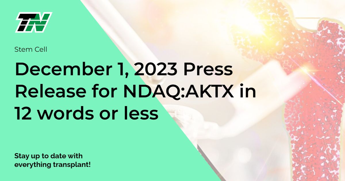 December 1, 2023 Press Release for NDAQ:AKTX in 12 words or less