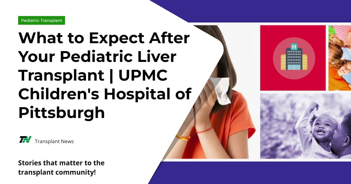 What to Expect After Your Pediatric Liver Transplant | UPMC Children’s Hospital of Pittsburgh