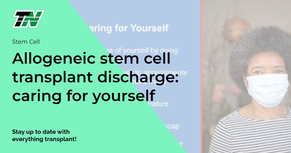 Allogeneic stem cell transplant discharge: caring for yourself