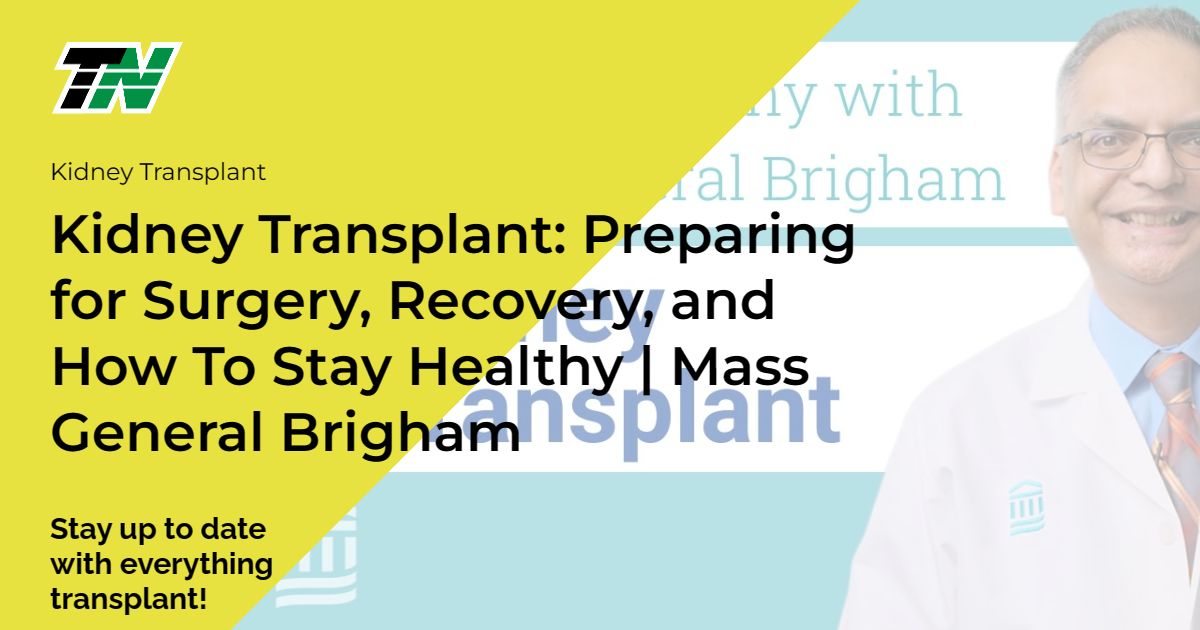 Kidney Transplant: Preparing for Surgery, Recovery, and How To Stay Healthy | Mass General Brigham