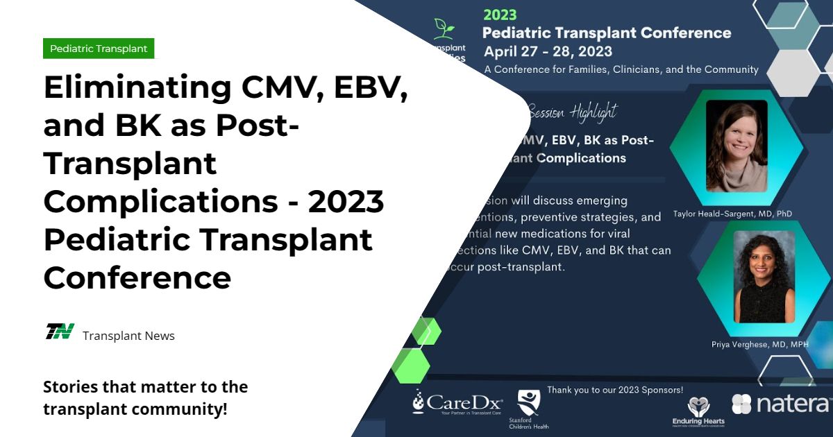 Eliminating CMV, EBV, and BK as Post-Transplant Complications – 2023 Pediatric Transplant Conference