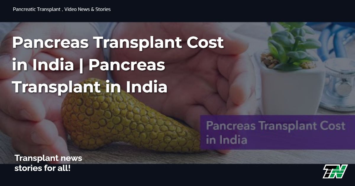 Pancreas Transplant Cost in India  | Pancreas Transplant in India