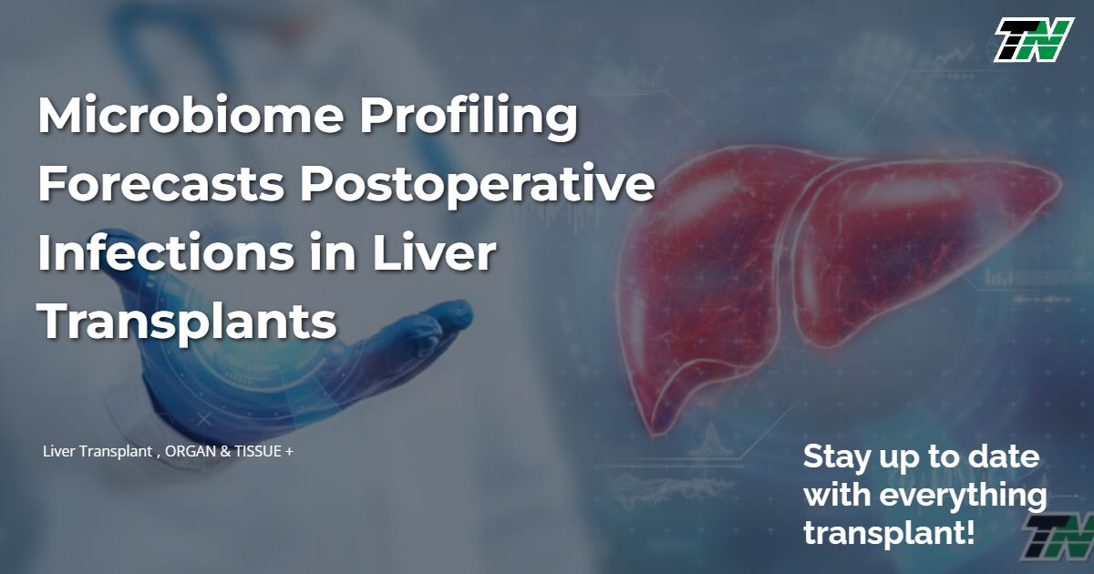 Microbiome Profiling Forecasts Postoperative Infections in Liver Transplants