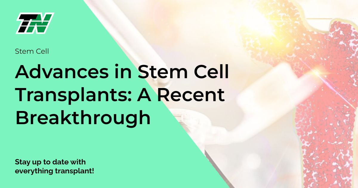 Advances in Stem Cell Transplants: A Recent Breakthrough