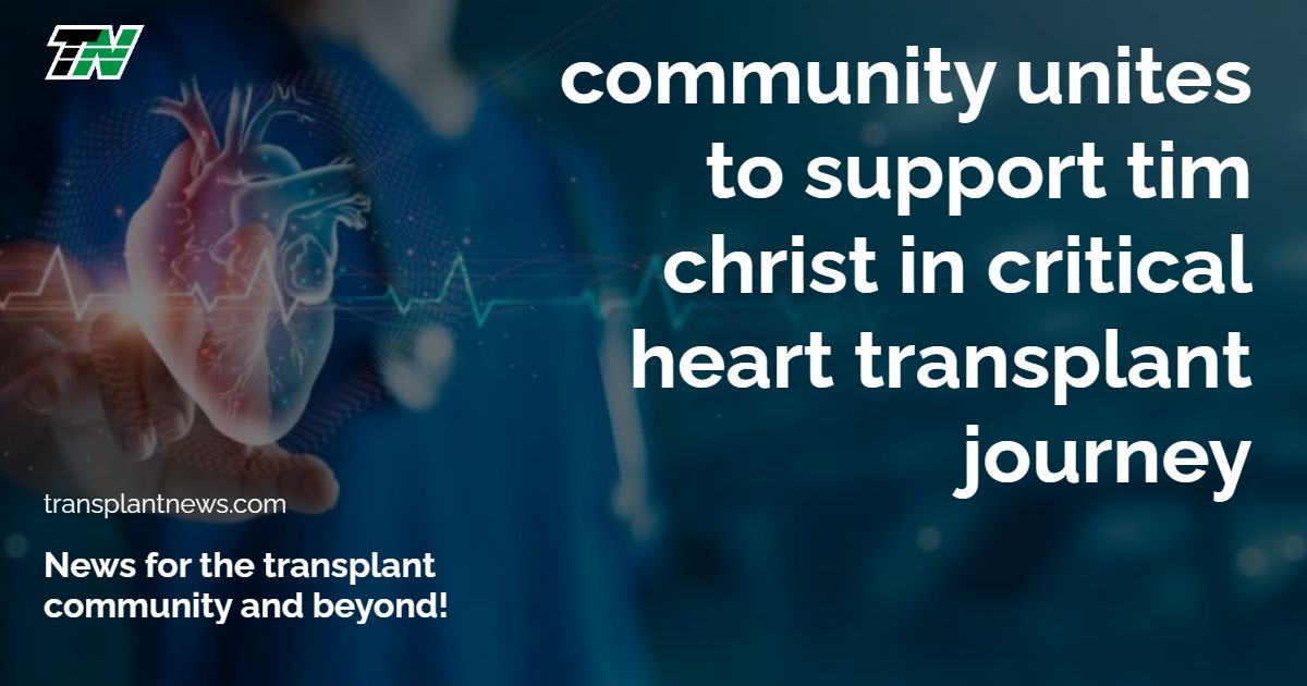 Community Unites to Support Tim Christ in Critical Heart Transplant Journey