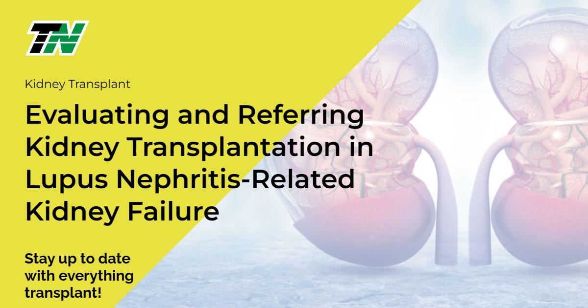 Evaluating and Referring Kidney Transplantation in Lupus Nephritis-Related Kidney Failure