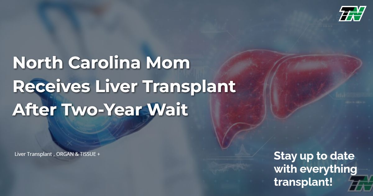 North Carolina Mom Receives Liver Transplant After Two-Year Wait