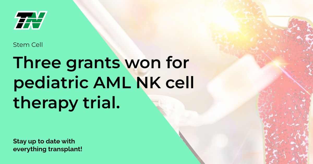 Three grants won for pediatric AML NK cell therapy trial.