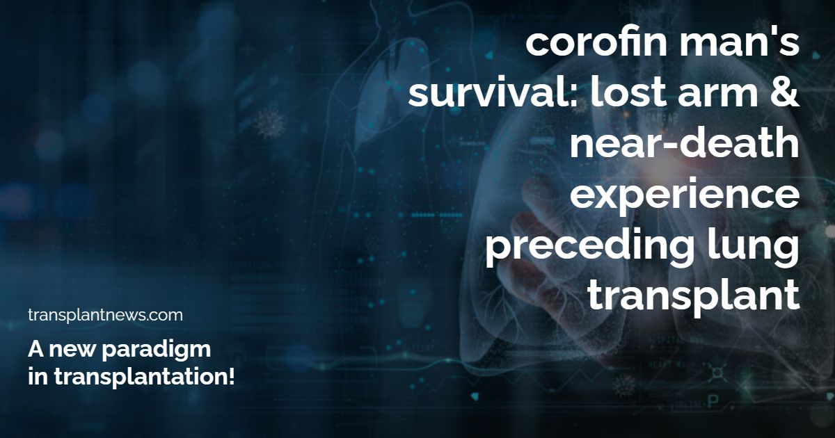 Corofin Man’s Survival: Lost Arm & Near-Death Experience Preceding Lung Transplant