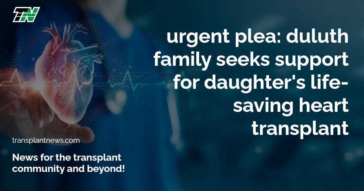 Urgent plea: Duluth family seeks support for daughter’s life-saving heart transplant
