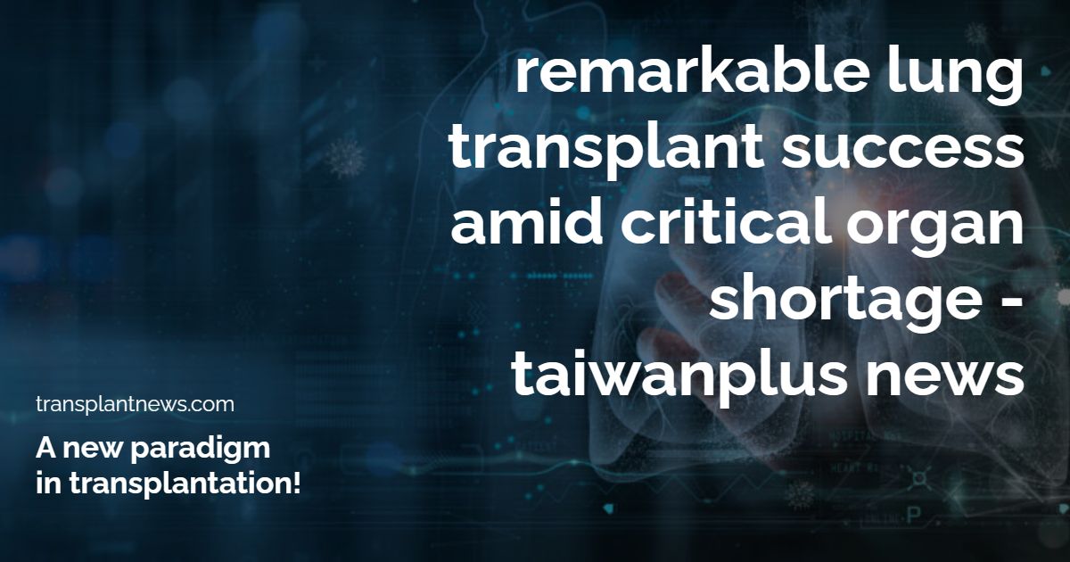 TAIWAN: Lung Transplant Success Amid Critical Organ Shortage