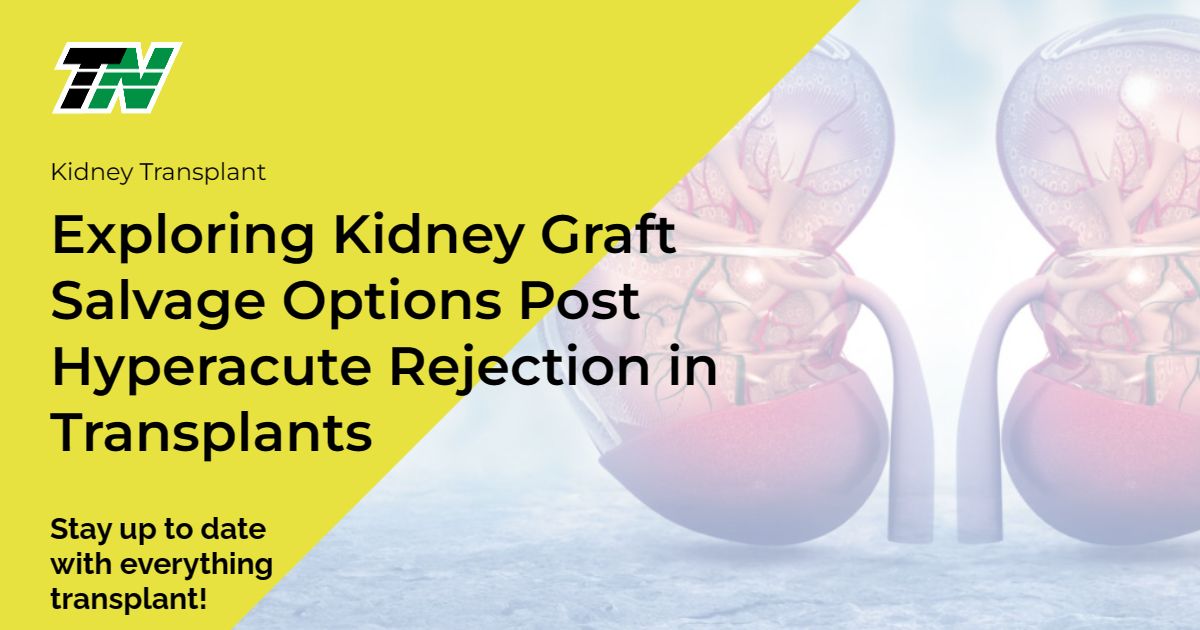 Exploring Kidney Graft Salvage Options Post Hyperacute Rejection in Transplants