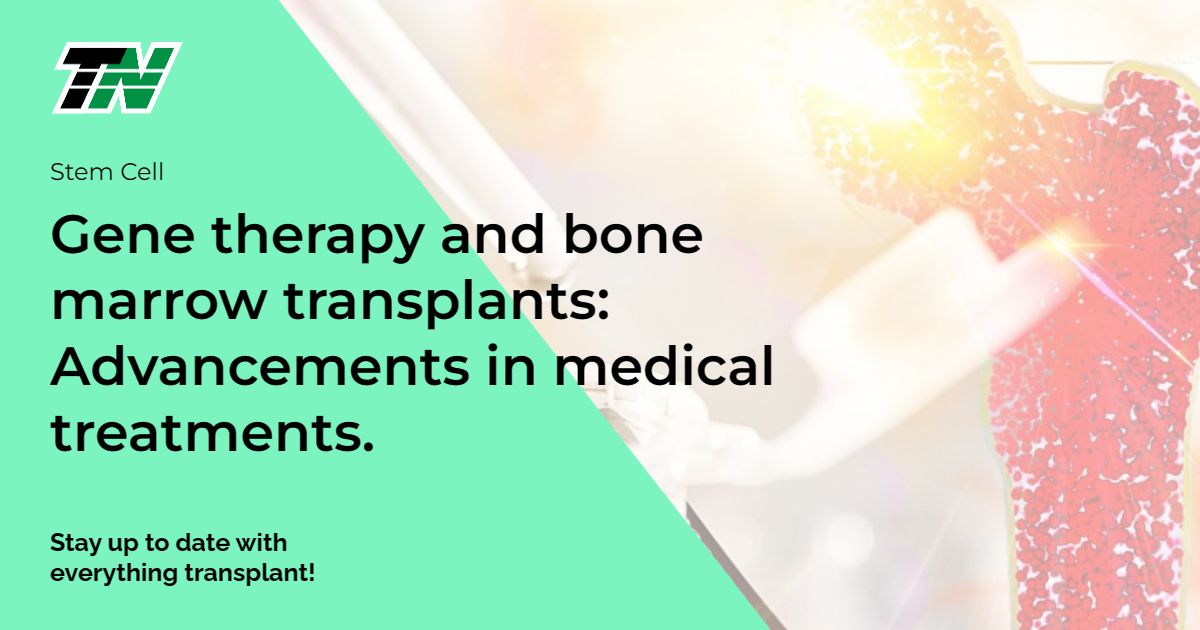 Gene therapy and bone marrow transplants: Advancements in medical treatments.