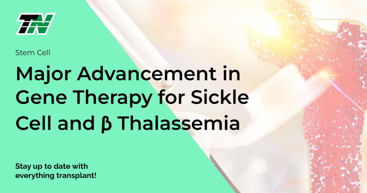 Major Advancement in Gene Therapy for Sickle Cell and β Thalassemia