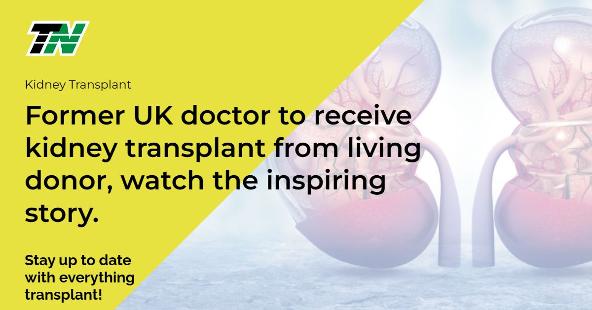 Former UK doctor to receive kidney transplant from living donor, watch the inspiring story.