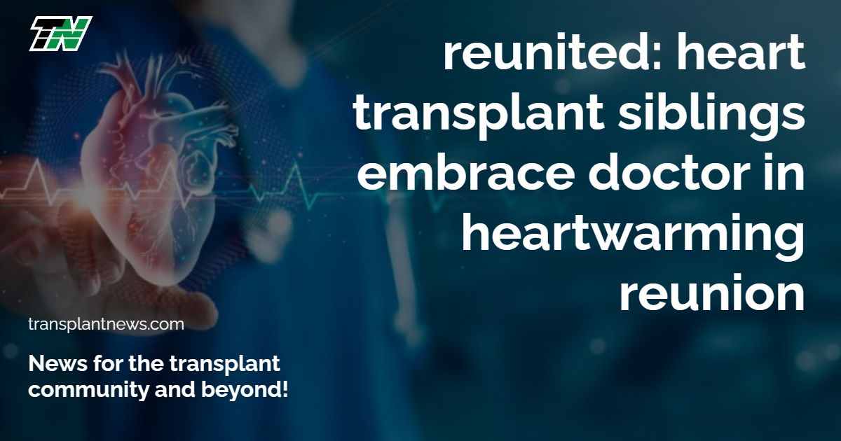 Reunited: Heart transplant siblings embrace doctor in heartwarming reunion