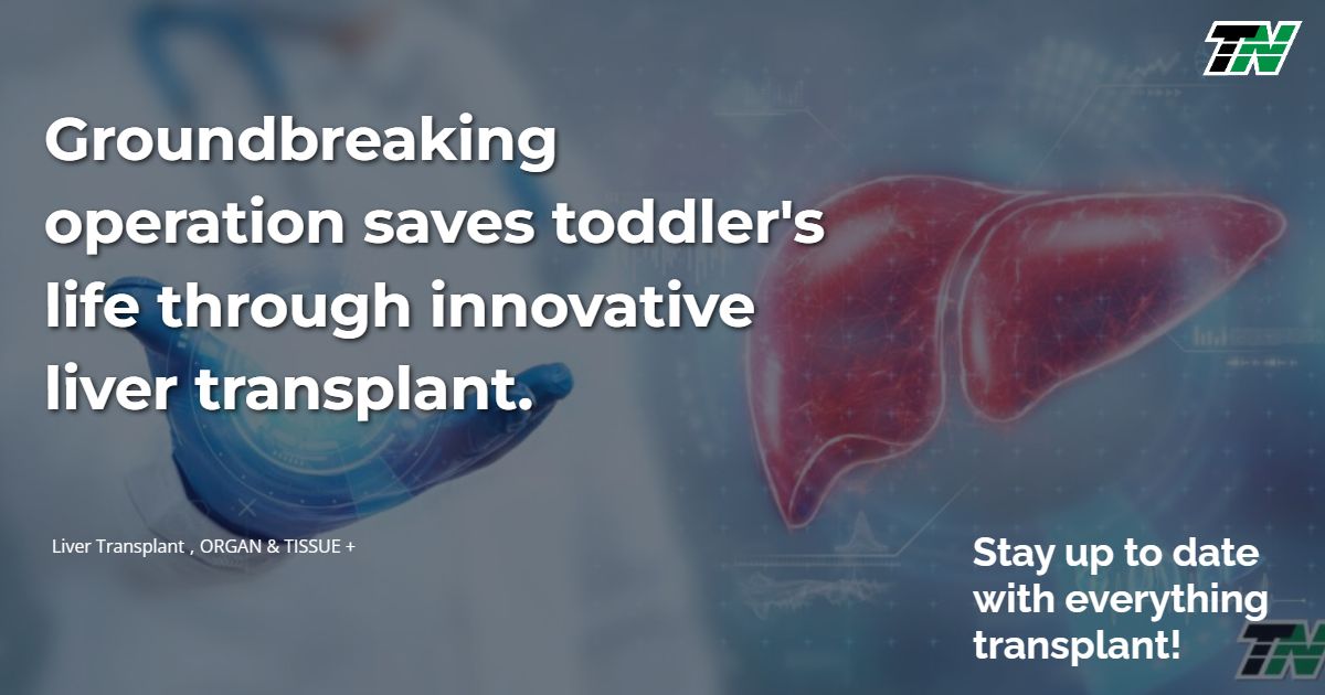 Groundbreaking operation saves toddler’s life through innovative liver transplant.