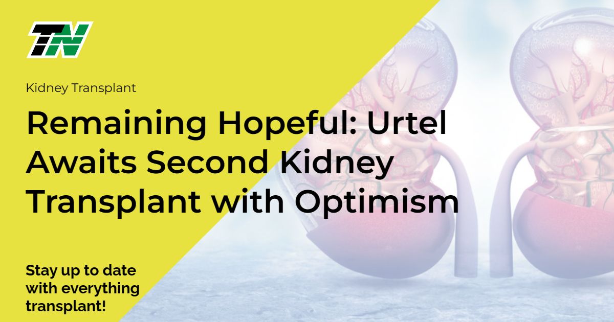 Remaining Hopeful: Urtel Awaits Second Kidney Transplant with Optimism
