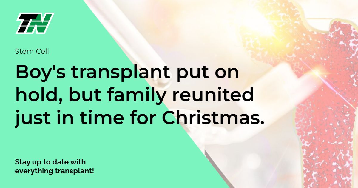 Boy’s transplant put on hold, but family reunited just in time for Christmas.