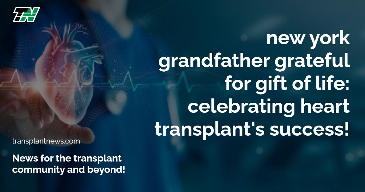 New York Grandfather Grateful for Gift of Life: Celebrating Heart Transplant’s Success!