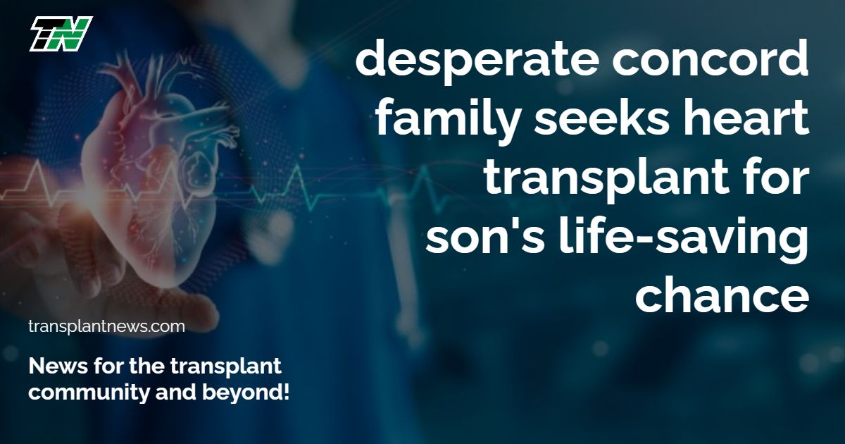 Desperate Concord family seeks heart transplant for son’s life-saving chance