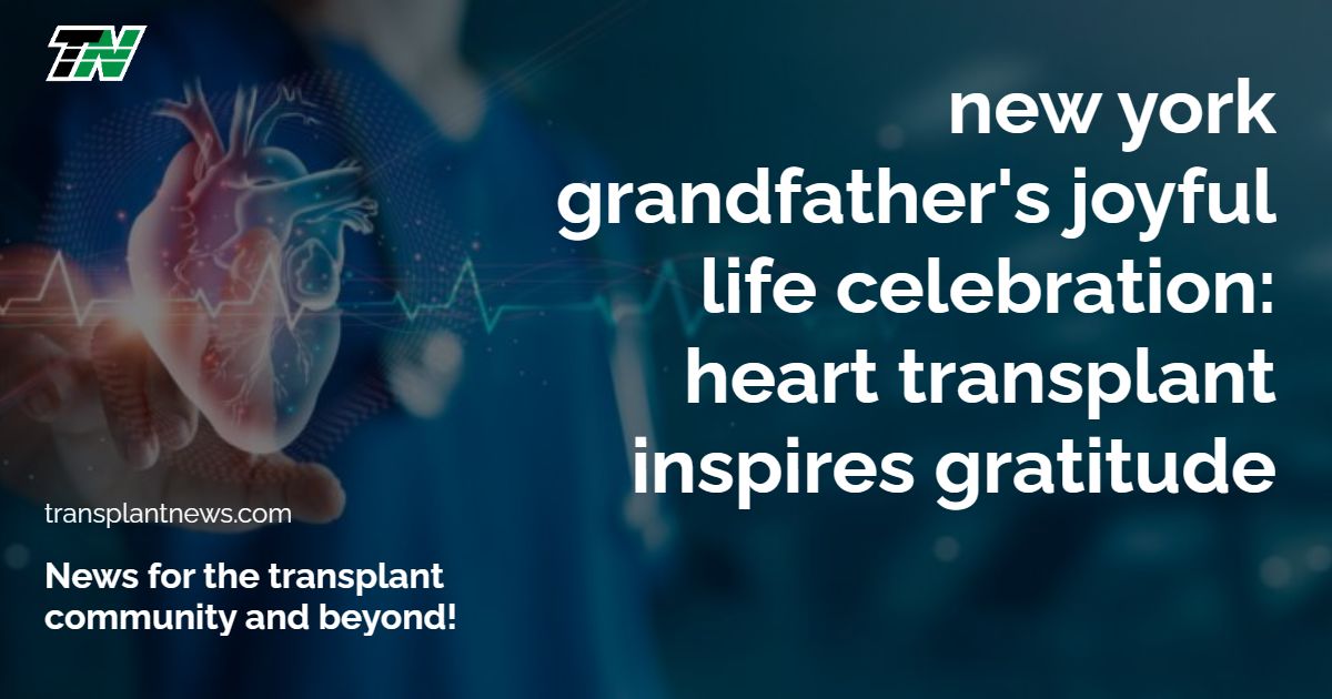 New York Grandfather’s Joyful Life Celebration: Heart Transplant Inspires Gratitude
