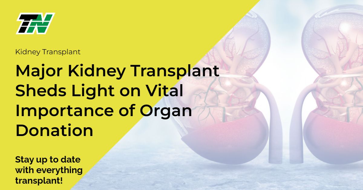 Major Kidney Transplant Sheds Light on Vital Importance of Organ Donation